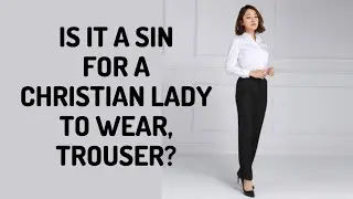 IS IT A SIN FOR A WOMAN TO WEAR TROUSER?