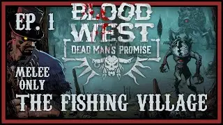 The Fishing Village | [Melee Only] | Blood West: Dead Man&rsquo;s Promise Ep. 1