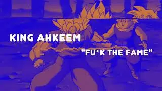 King Ahkeem - Fuck The Fame (Prod. By Dmane The Producer)