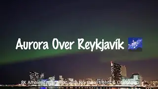 SARABETSU - Aurora Over Reykjav&iacute;k 🌌 | 8K Ambient Avant-Pop with Northern Lights & City Glow