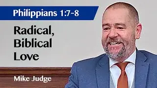 Radical Biblical Love | Philippians 1:7-8 | Sermon | Mike Judge | 28 Dec 2025