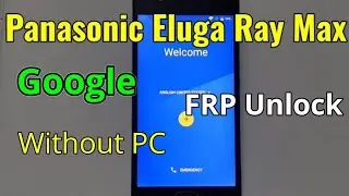 Panasonic Eluga Ray Max FRP Unlock or Google Account Bypass Easy Trick Without PC