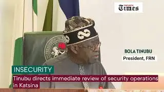 Insecurity: Tinubu directs immediate review of security operations in Katsina