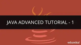 Java Advance Tutorial - 1 | Java Programming | Java Tutorial for Beginners | Edureka