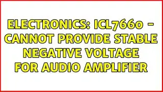 Electronics: ICL7660 - Cannot provide stable negative voltage for audio amplifier (3 Solutions!!)