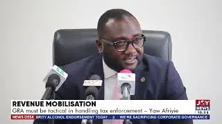 Revenue Mobilisation: GRA must be tactical in handling tax enforcement - Yaw Afriyie
