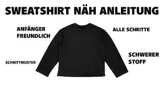 Lockeres Sweatshirt Nähen | Komplette Pullover Nähanleitung für Anfänger