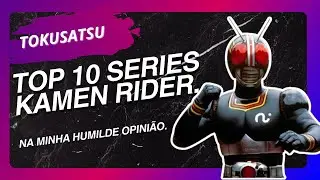 Top 10 melhores s&eacute;ries de Kamen Rider (ranking pol&ecirc;mico)
