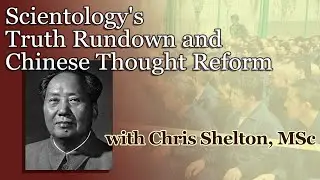 Scientology's Truth Rundown and Chinese Thought Reform - with Chris Shelton
