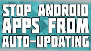 How to Disable Auto Update Apps on Android! Stop Apps Auto updating! Stop Android Autoupdate