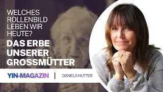 Das Erbe unserer Großmütter:  Darf das noch Vorbild sein? | Yin-Prinzip