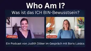 3 - Was ist das ICH BIN-Bewusstsein? - Boris Luk&aacute;cs im Gespr&auml;ch mit Judith D&ouml;ker in 
