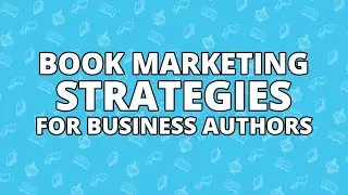 Book Marketing Strategies for Business Authors