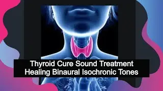 Thyroid Cure Sound Treatment &ndash; Healing Binaural Isochronic Tones