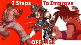 7 Simple Steps To Drastically Improve Your Offense In ANY Fighting Game