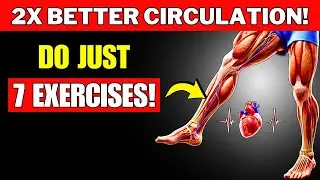 7 UNIQUE Exercises to DOUBLE Improvements in Circulation and Leg Strength