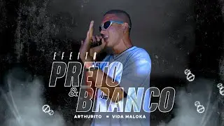 EFEITO PRETO E BEANCO // VIDA MALOKA ARTHURITO PROD RODRI NO BEAT 