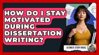 How Do I Stay Motivated During Dissertation Writing? - Ultimate Study Hacks