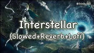 Interstellar(Slowed+Reverb+Lofi)