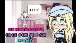 ~Mi hermanita cree que soy su mamá~cap2—cami y aly chan