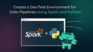 Create a Dev/Test Environment for Data Pipelines Using Spark and Python