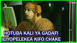 HOTUBA KALI YA GADAFI ILIYOSABABISHA MAGHARIBI KUMUONDOA DUNIANI