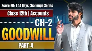 Goodwill from Basics to Advanced | Part 4 | Class 12 Accounts | Day 9