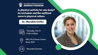 UBC KIN Seminar Program: Is physical activity for any-body? Dr. Meridith Griffin