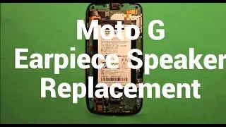 Moto G Earpiece Speaker Replacement How To Change