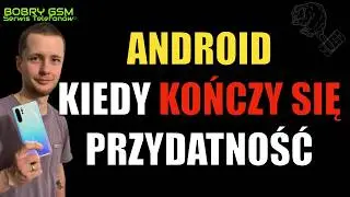 Tw&oacute;j Android się starzeje &ndash; po jakim czasie trzeba go wymienić?