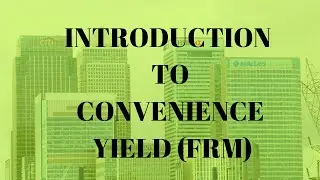 Introduction to Convenience Yield of Forwards/Futures (FRM)