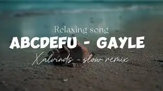 Chill and Relax !! - ABCDEFU Gayle Remix by Xalvinds (Slow Remix)