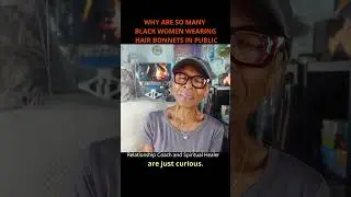 WHY ARE SO MANY BLACK WOMEN WEARING HAIR BONNETS IN PUBLIC: Relationship advice goals & tips