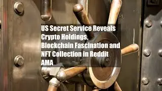 US Secret Service Reveals Crypto Holdings, Blockchain Fascination and NFT Collection in Reddit AMA