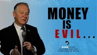The Fallacy of Money - Financially Fit Africa CEO and President, Steve Down