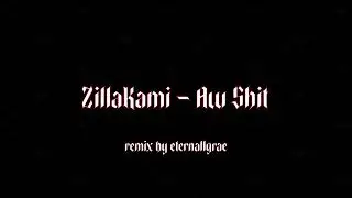 ZillaKami - Aw Shit (remix by eternallgrae)