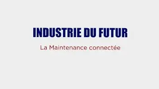 Zoom Techno Industrie du Futur : la maintenance connect&eacute;e