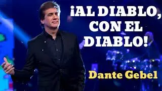 ¡AL DIABLO, CON EL DIABLO!- Pastor Dante Gebel