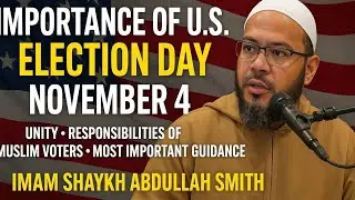 🎥 A Call to Unity & Duty: Muslim Voters & the U.S. 🇺🇸 Election | Imam Shaykh Abdullah Smith, NJ, USA