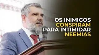 Os inimigos conspiram para intimidar Neemias |  Ap. Rodrigo Salgado