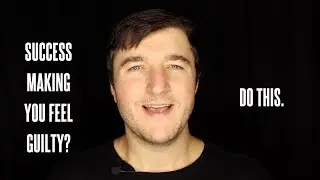 Success Making You Feel Guilty? Do This.