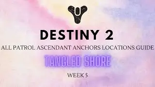 All 16 ascendant anchor locations tangled shore week 5 (Destiny 2)