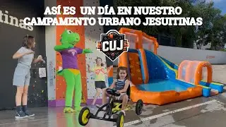 ASÍ ES UN DÍA EN NUESTRO CAMPAMENTO URBANO JESUITINAS