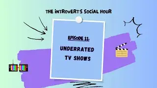 Underrated TV Shows | S1E11 | The Introvert's Social Hour Podcast