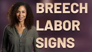 What Are Early Normal Labor Signs with a Breech Baby?