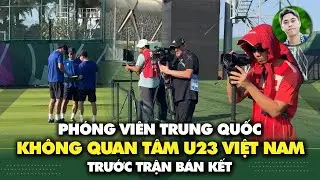 Phóng viên Trung Quốc không quan tâm U23 Việt Nam, thầy trò Kim Sang Sik càng dễ tập chiến thuật