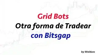 Grid Bots - Otra forma de Tradear con Bitsgap