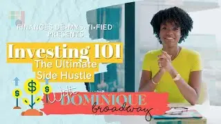 Investing 101: The Ultimate Side Hustle W/ Dominique Broadway