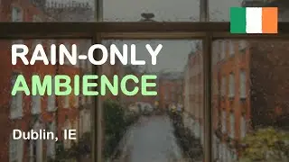 🍀 Calm Rain Sounds for Sleeping and Relaxation &mdash; Dublin, Ireland (No Thunder)