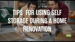 Tips For Self Storage During a Home Renovation